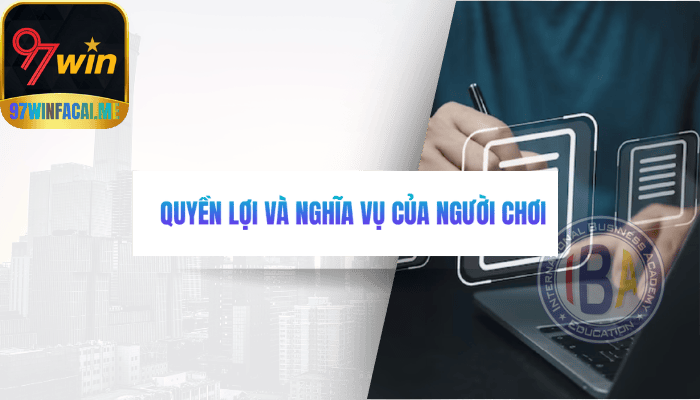 QUYỀN LỢI VÀ NGHĨA VỤ CỦA NGƯỜI CHƠI